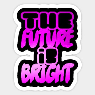 The future is bright Sticker